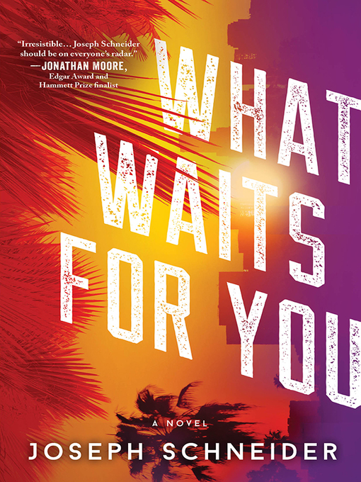 Title details for What Waits for You by Joseph Schneider - Available
